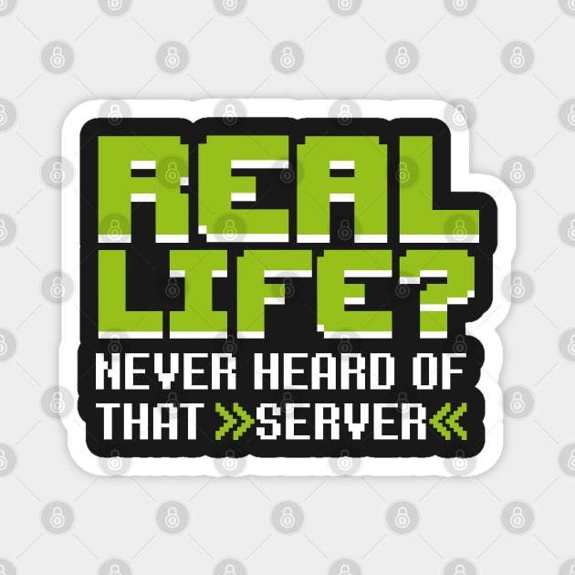 Real life? Never heard of that server Magnet by LaundryFactory