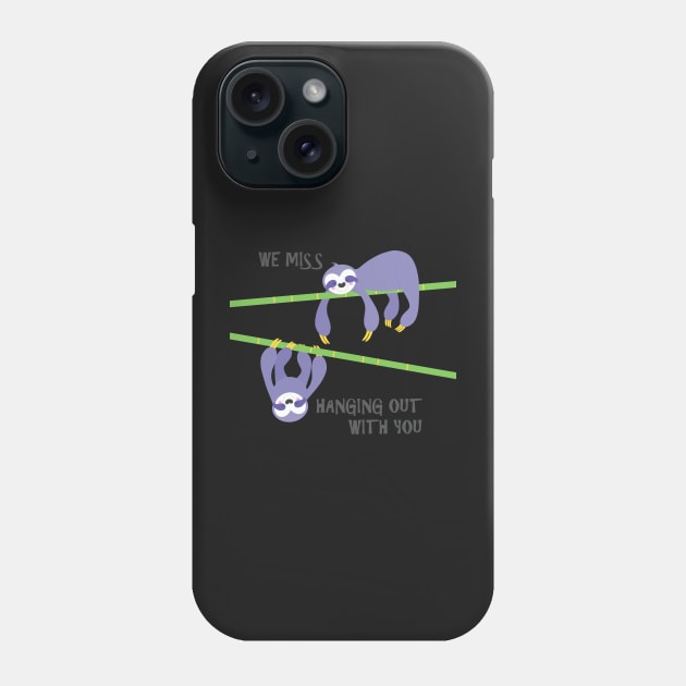 We miss hanging out with you sloths Phone Case by creativemonsoon