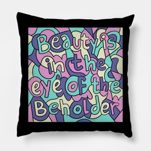 Beauty Is In The Eye Of The Beholder Pillow
