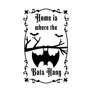 Home is where the bats hanging T-Shirt