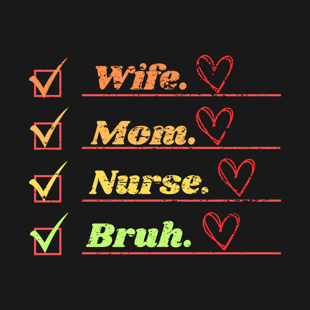 Wife Mom Nurse Bruh by DesingHeven