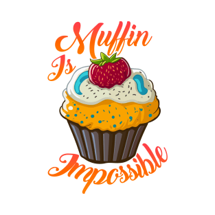 muffin is impossible funny food art T-Shirt