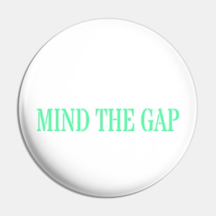 MIND THE GAP Pin