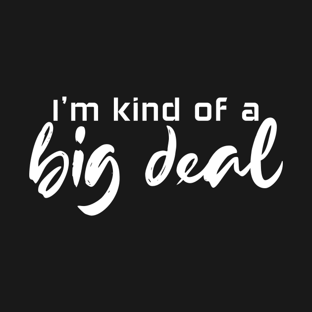 I'm kind of a big deal - white text by NotesNwords