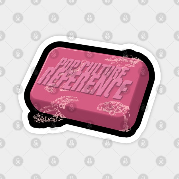 Pop Culture Reference (Soap Club) Magnet by kgullholmen