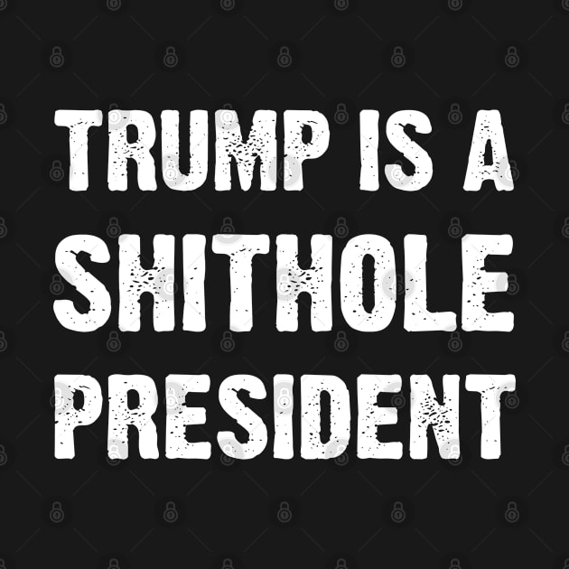 Trump is a Shithole President - White by Everyday Inspiration