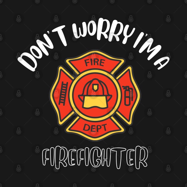 Don't Worry I'm A Firefighter by NivousArts