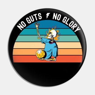 No guts no glory soccer| soccer player; soccer fan; football player; football fan; soccer ball; skeleton; soccer game; gift for soccer player Pin