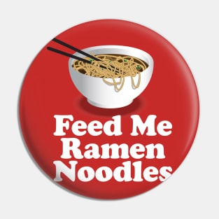 Feed Me Ramen Noodles Ramen Noodle Lover Pin