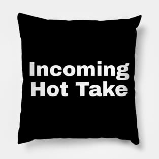 Incoming Hot Take Pillow