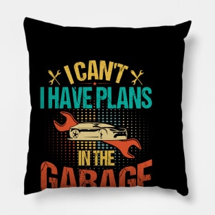 I Can't I Have Plans In The Garage Pillow