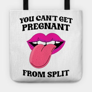 You Can't Get Pregnant From Spit Tote