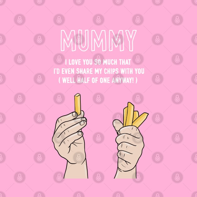 Mummy I'd Even Share My Chips With You by AdamRegester