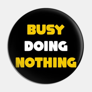 Busy doing nothing Pin