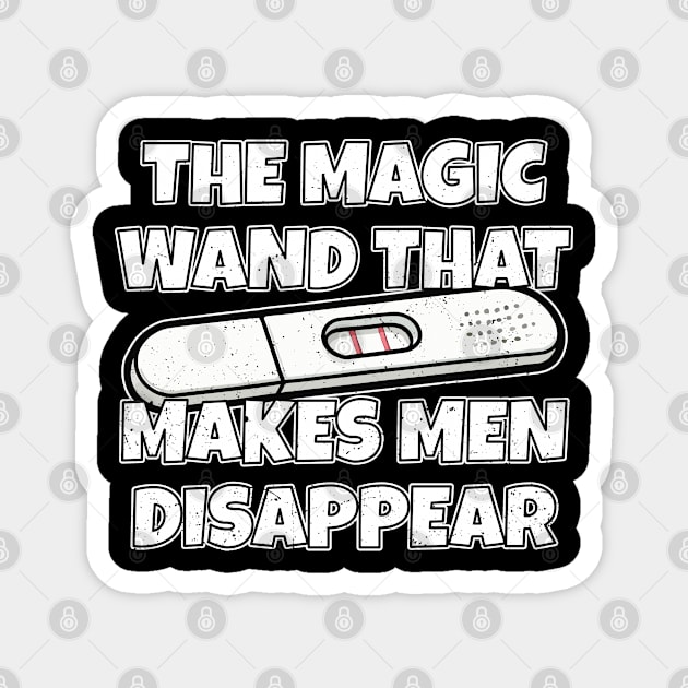 Pregnancy Test The Magic Wand That Makes Men Disappear Magnet by belownormal