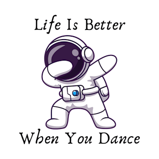 Life is better when you dance T-Shirt