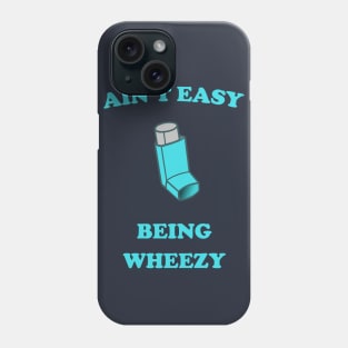 Ain't Easy Being Wheezy Phone Case