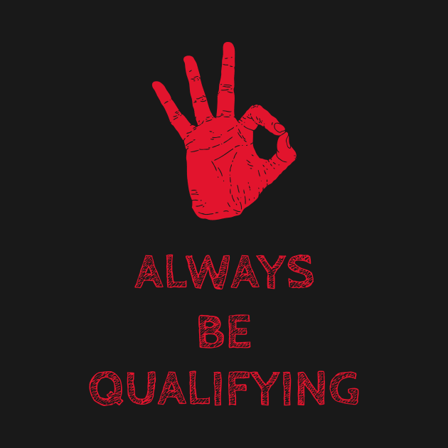 Always Be Qualifying by Fresh Sizzle Designs