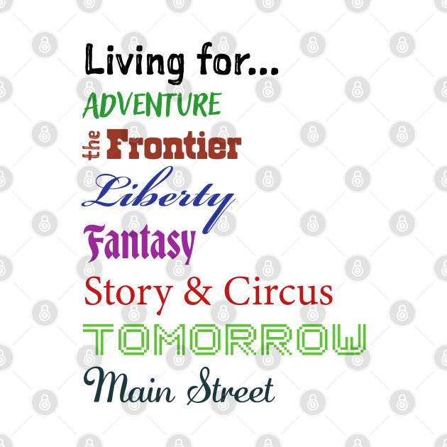 2-Sided Disney Living for Adventure, Frontier, Liberty, Fantasy, Story & Circus, Tomorrow, Main Street - Walt Disney World, Disneyland by MandaTshirt