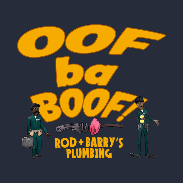 Oof Ba Boof! - Rod + Barry's Plumbing by NoahGinex