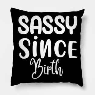 Sassy Since Birth Sassy Sarcasm Sarcastic Pillow