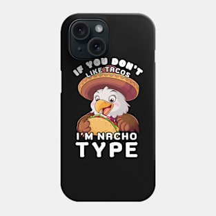 EAGLE IF YOU DON'T LIKE TACOS I'M NACHO TYPE Phone Case