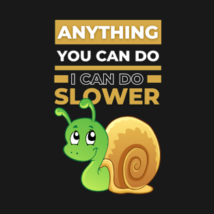 Anything You Can Do I Can Do Slower Cute Snail T-Shirt