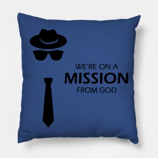 We're On A Mission From God 1 Pillow