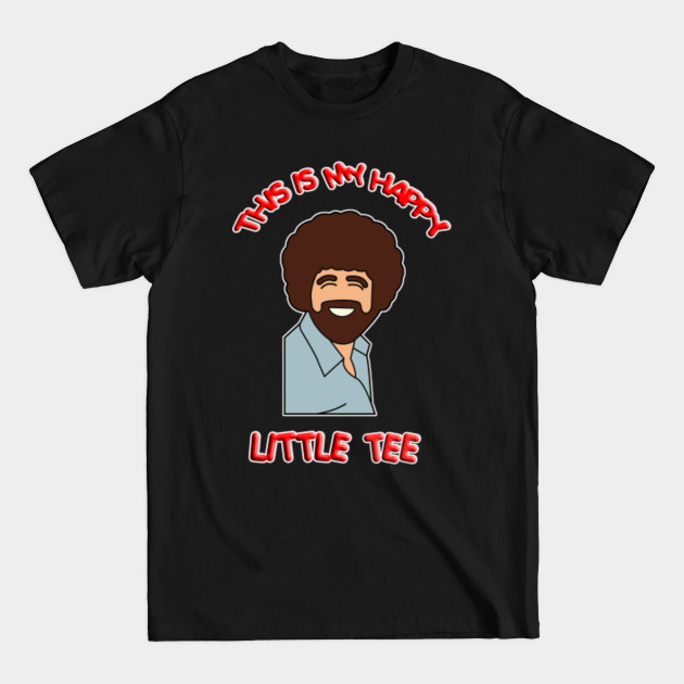 Discover Happy Little Tee - Bob Ross Meme - T-Shirt
