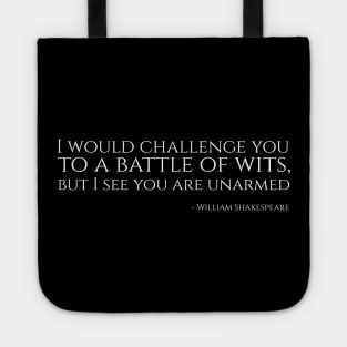 I Would Challenge You To a Battle of Wits, But I See You Are Unarmed - William Shakespeare Tote