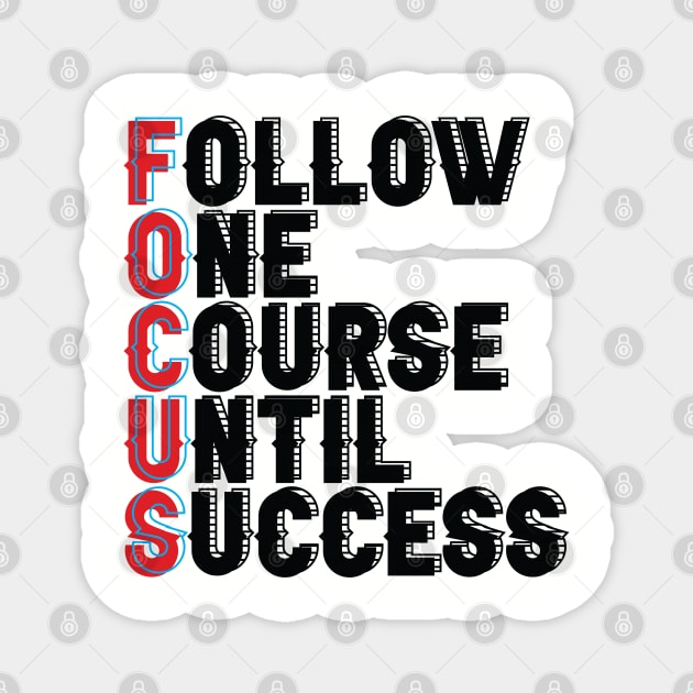 Follow One Course Until Success.  Inspirational - Focus Magnet by Shirty.Shirto