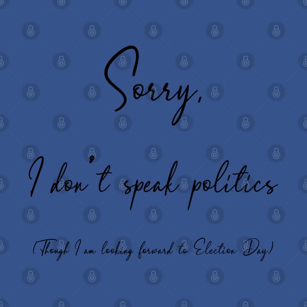 Sorry, I don't speak politics by UnOfficialThreads