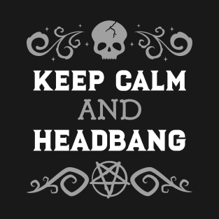 Keep Calm And Headbang - Metal T-shirt T-Shirt