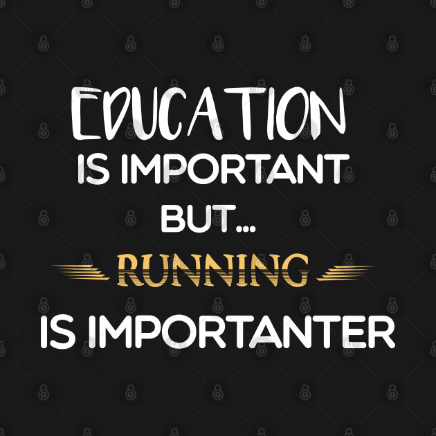 Discover Education Is Important But Running Is Importanter #running - Running Sayings - T-Shirt