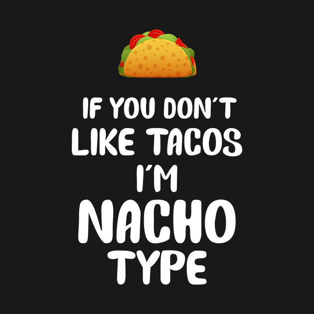 If you don't like tacos I'm nacho type by teesumi