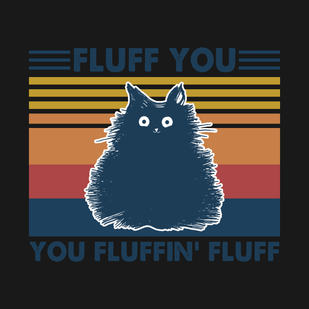 Cat Fluff You You Fluffin' Fluff Vintage Shirt Funny Cat Kitten Lover Gift by Kelley Clothing