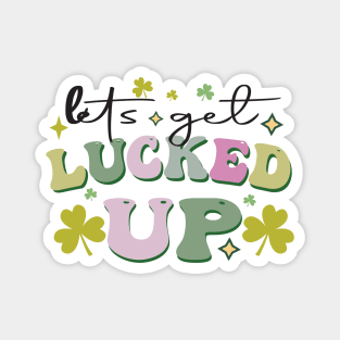 Let's Get Lucked Up Magnet