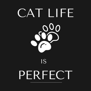 Cat life is perfect funny saying T-Shirt