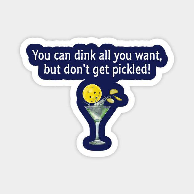 Pickleball - You Can Dink All You Want, But Don't Get Pickled Magnet by numpdog