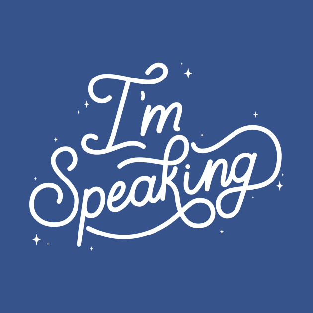 I'm Speaking by LoverlyPrints