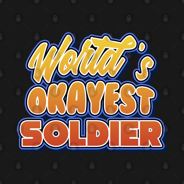 World's okayest soldier. Perfect present for mother dad friend him or her by SerenityByAlex