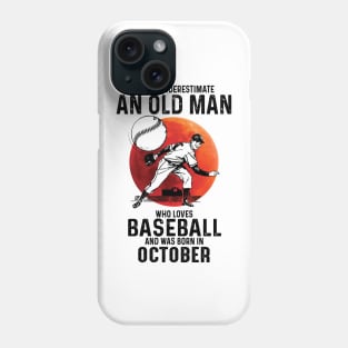 Never Underestimate An Old Man Who Loves Baseball And Was Born In October Phone Case