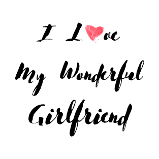 I Love My Wonderful Girlfriend - Girlfriend day T-Shirt