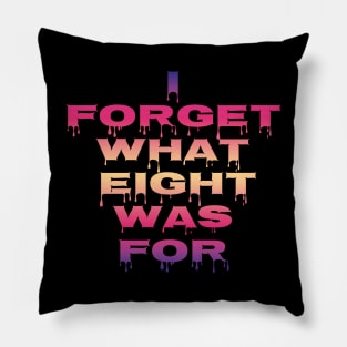 I Forget What Eight Was For...... Pillow