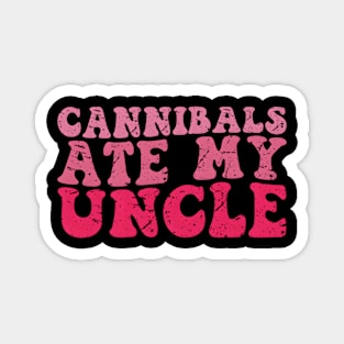 Cannibals Ate My Uncle Magnet