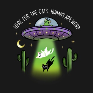 here for the cats alien ufo cats T-Shirt