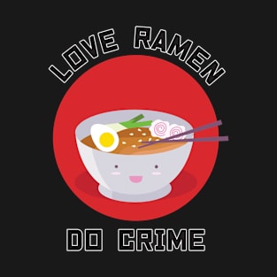 Love Ramen Do Crime T-Shirt