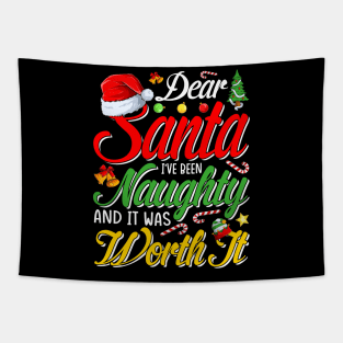 Dear Santa I Was Naughty Worth It Funny Christmas T-Shirt T-Shirt Tapestry