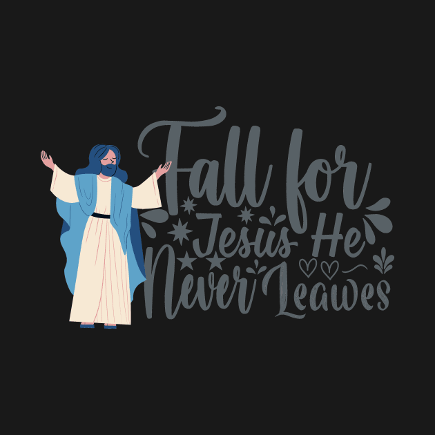 fall for jesus he never leaves by duddleshop