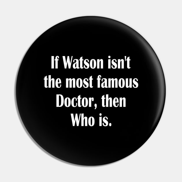 Dr Who and Dr. Watson funny Pin by Fusion Designs